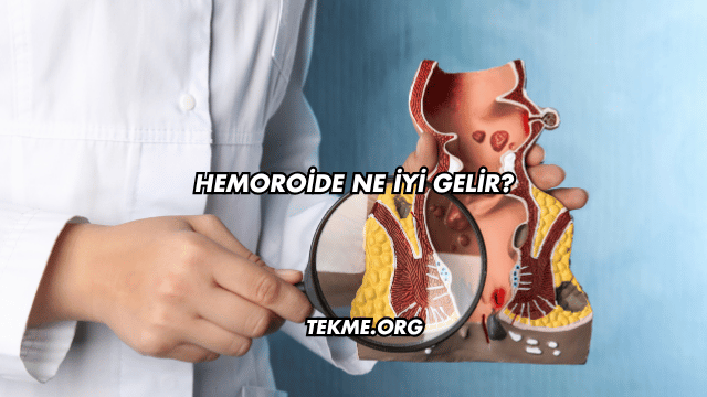 Hemoroide Ne İyi Gelir?