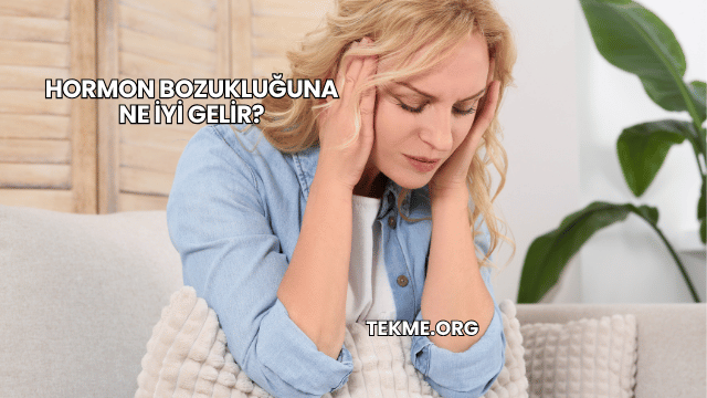Hormon Bozukluğuna Ne İyi Gelir?