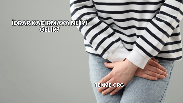 İdrar Kaçırmaya Ne İyi Gelir?