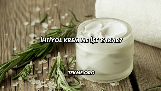 İhtiyol Krem Ne İşe Yarar?