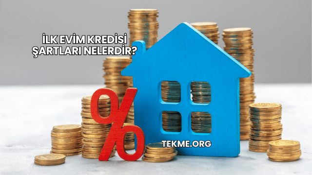İlk Evim Kredisi Şartları Nelerdir?