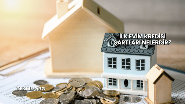 İlk Evim Kredisi Şartları Nelerdir?