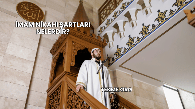 İmam Nikahı Şartları Nelerdir?