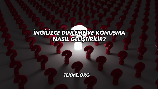 İngilizce Dinleme Ve Konuşma Nasıl Geliştirilir?