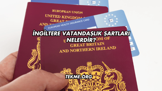 İngiltere Vatandaşlık Şartları Nelerdir?