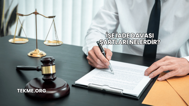 İşe İade Davası Şartları Nelerdir?
