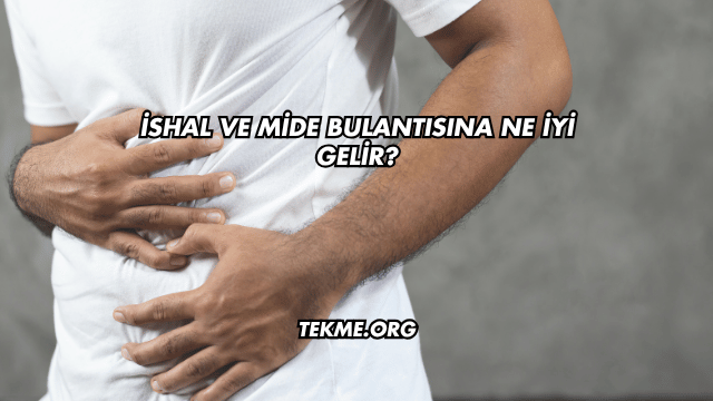 İshal ve Mide Bulantısına Ne İyi Gelir?