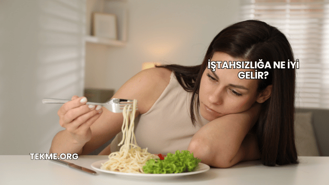 İştahsızlığa Ne İyi Gelir?