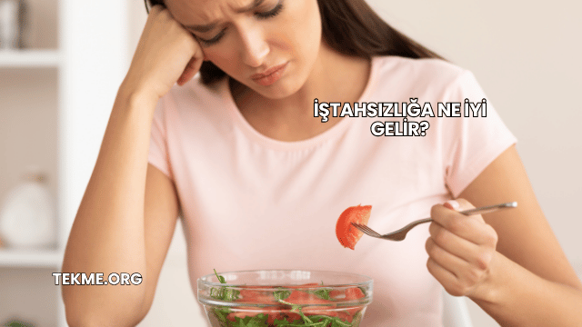 İştahsızlığa Ne İyi Gelir?
