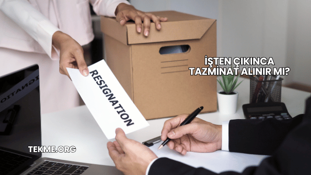İşten Çıkınca Tazminat Alınır mı?