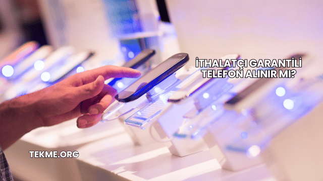 İthalatçı Garantili Telefon Alınır mı?