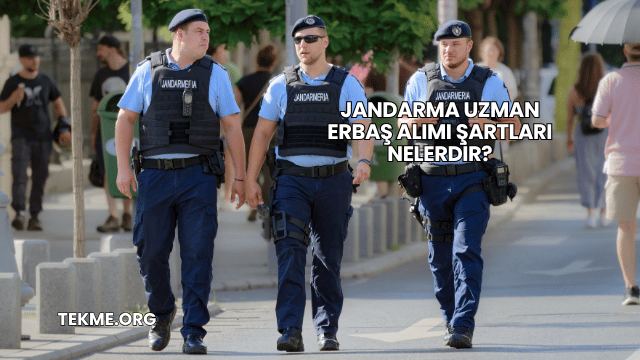 Jandarma Uzman Erbaş Alımı Şartları Nelerdir?