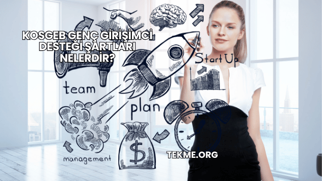 KOSGEB Genç Girişimci Desteği Şartları Nelerdir?