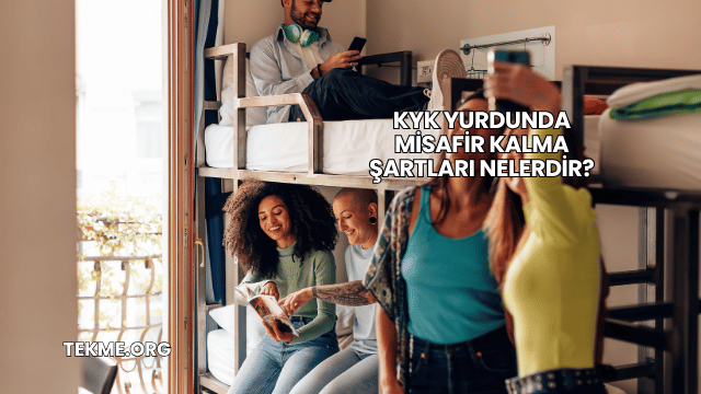 KYK Yurdunda Misafir Kalma Şartları Nelerdir?