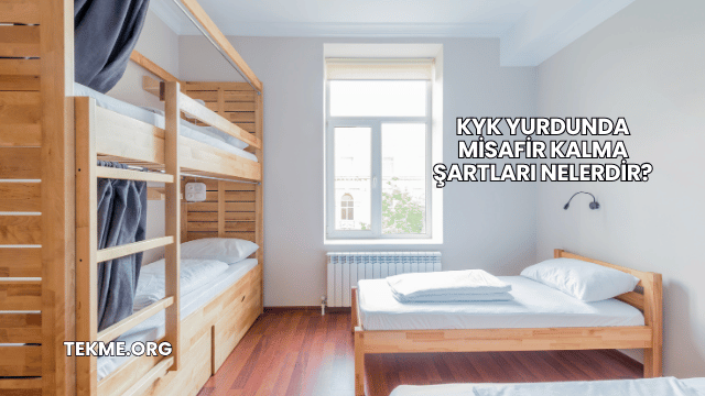 KYK Yurdunda Misafir Kalma Şartları Nelerdir?