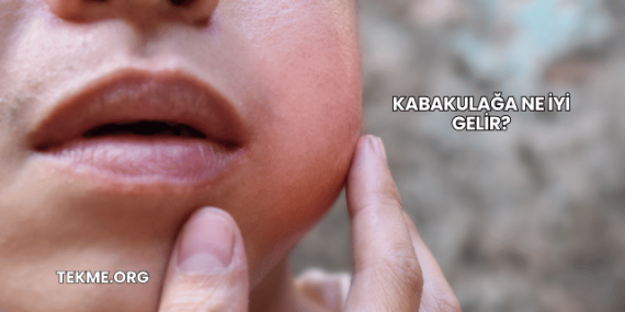 Kabakulağa Ne İyi Gelir?