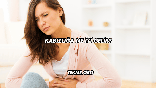 Kabızlığa Ne İyi Gelir?
