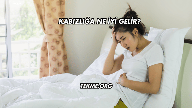 Kabızlığa Ne İyi Gelir?