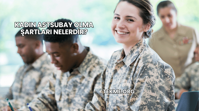 Kadın Astsubay Olma Şartları Nelerdir?