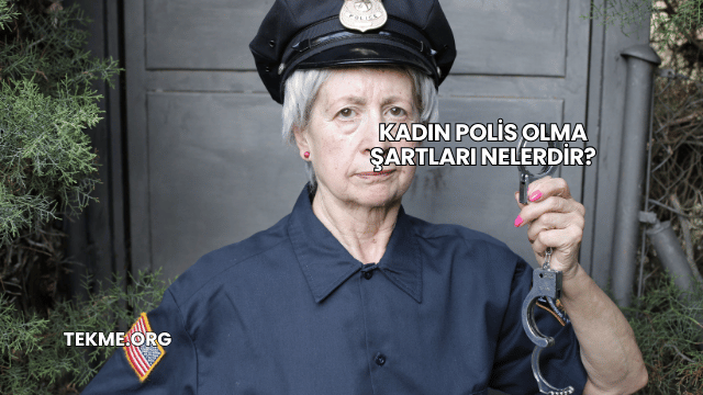 Kadın Polis Olma Şartları Nelerdir?