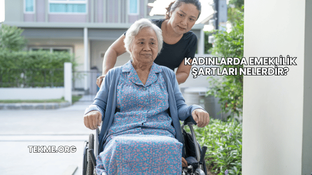 Kadınlarda Emeklilik Şartları Nelerdir?