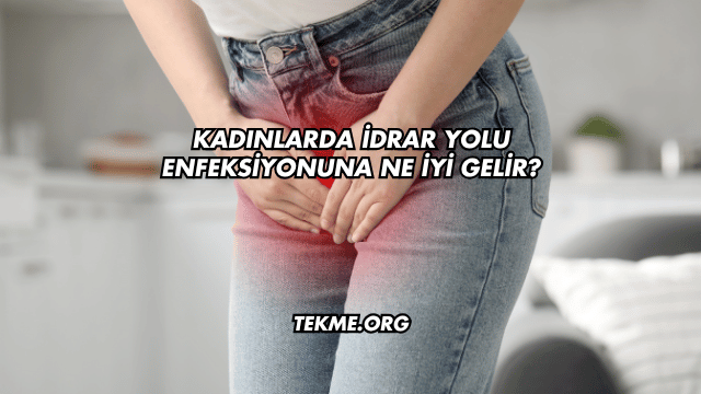 Kadınlarda İdrar Yolu Enfeksiyonuna Ne İyi Gelir?