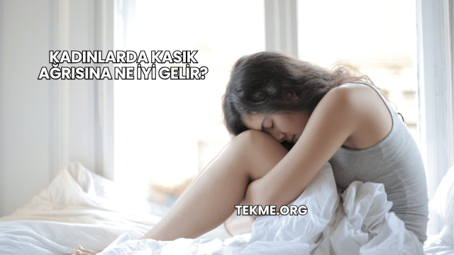 Kadınlarda Kasık Ağrısına Ne İyi Gelir?