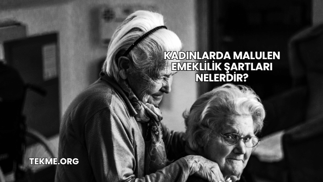 Kadınlarda Malulen Emeklilik Şartları Nelerdir?