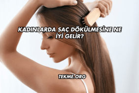 Kadınlarda Saç Dökülmesine Ne İyi Gelir?