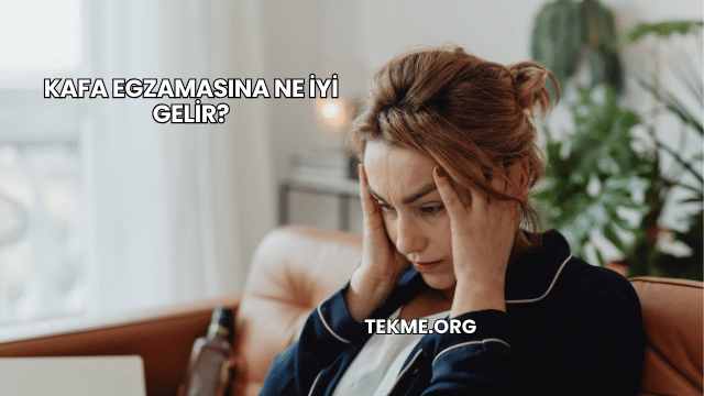 Kafa Egzamasına Ne İyi Gelir?