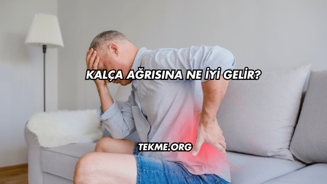 Kalça Ağrısına Ne İyi Gelir?