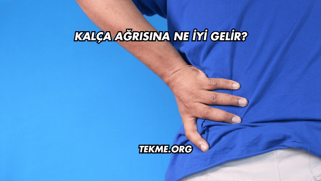 Kalça Ağrısına Ne İyi Gelir?