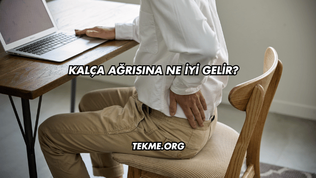 Kalça Ağrısına Ne İyi Gelir?