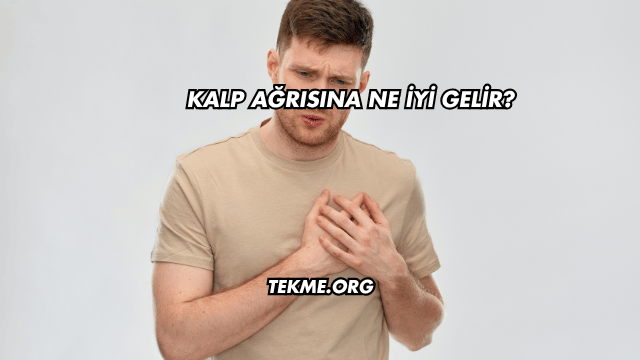 Kalp Ağrısına Ne İyi Gelir?