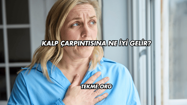 Kalp Çarpıntısına Ne İyi Gelir?