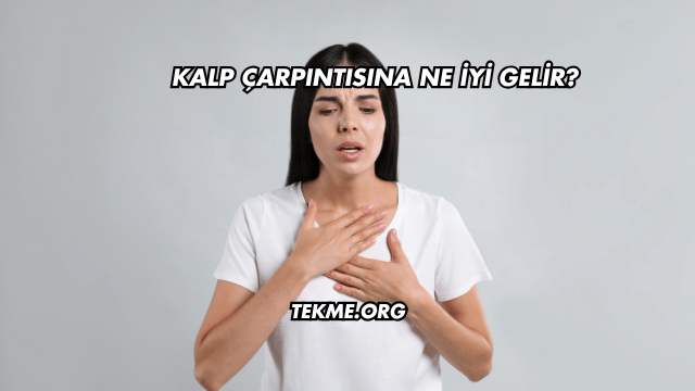 Kalp Çarpıntısına Ne İyi Gelir?