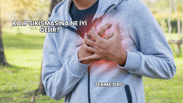 Kalp Sıkışmasına Ne İyi Gelir?
