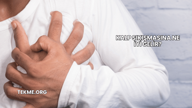 Kalp Sıkışmasına Ne İyi Gelir?