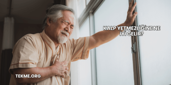 Kalp Yetmezliğine Ne İyi Gelir?