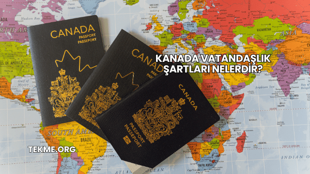 Kanada Vatandaşlık Şartları Nelerdir?