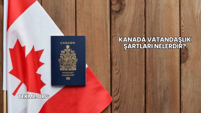 Kanada Vatandaşlık Şartları Nelerdir?