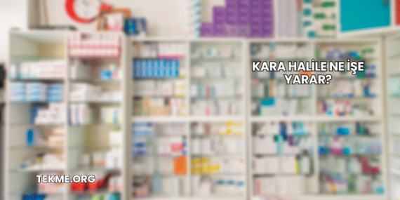 Kara Halile Ne İşe Yarar?