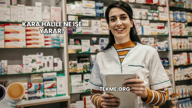 Kara Halile Ne İşe Yarar?