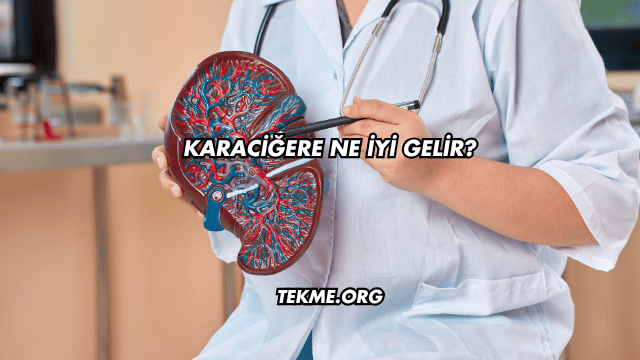 Karaciğere Ne İyi Gelir?
