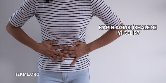 Karın Ağrısı İshale Ne İyi Gelir?