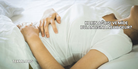 Karın Ağrısı ve Mide Bulantısına Ne İyi Gelir?