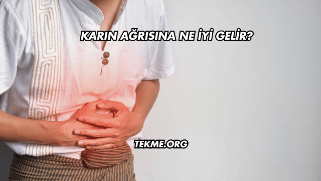 Karın Ağrısına Ne İyi Gelir?