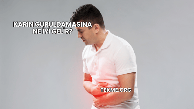 Karın Guruldamasına Ne İyi Gelir?