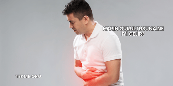 Karın Gurultusuna Ne İyi Gelir?