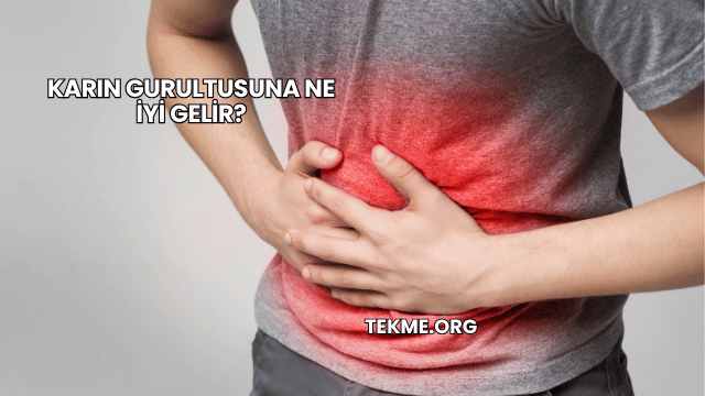Karın Gurultusuna Ne İyi Gelir?